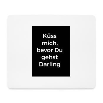 Küss mich bevor Du gehst,Darling weiß auf schwarz - Mousepad (Querformat) - Weiß - Vorne