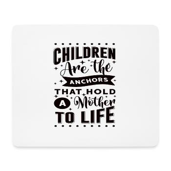 Children are the anchors that hold a mother to... - Mouse Pad (horizontal) - white - Front
