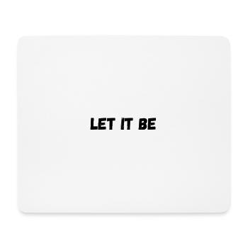 let it be/ don't care / it's the way it is - Mouse Pad (horizontal) - white - Front