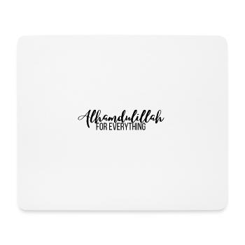 Alhamdulillah for everything / Islam / Muslim / Allah - Mouse Pad (horizontal) - white - Front