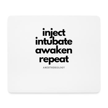 Anesthesiology - inject intubate awaken repeat - Mouse Pad (horizontal) - white - Front