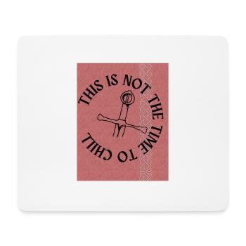 THIS IS NOT THE TIME TO CHILL2 - Mouse Pad (horizontal) - white - Front