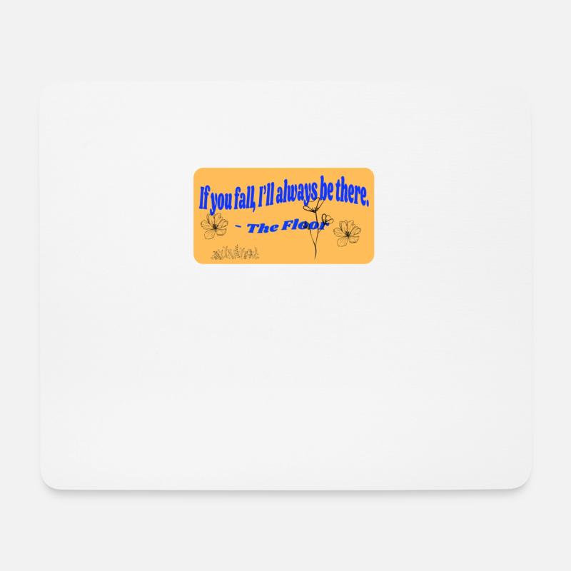 If you fall, I`ll allways be there. -The floor - Mousepad (Querformat) - Weiß