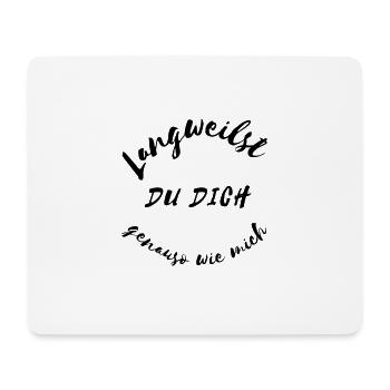 Lanweilst du dich genauso wie mich - Mousepad (Querformat) - Weiß - Vorne