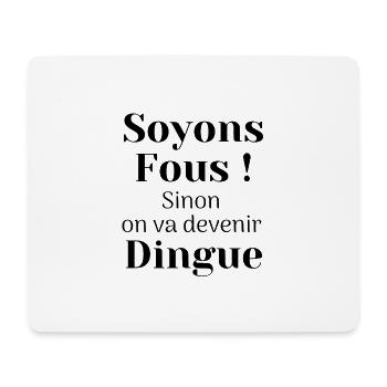 Soyons Fous sinon on va devenir DINGUE ! - Tapis de souris (format paysage) - blanc - Devant