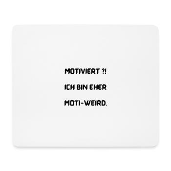 Motiviert?! Ich bin eher moti-weird. - Mousepad (Querformat) - Weiß - Vorne
