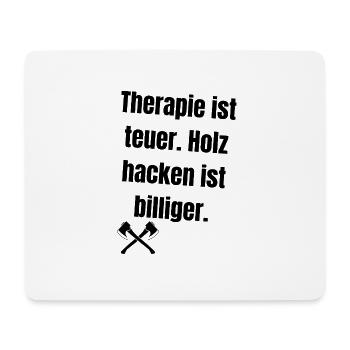 Therapie ist teuer. Holz hacken ist billiger. - Mousepad (Querformat) - Weiß - Vorne
