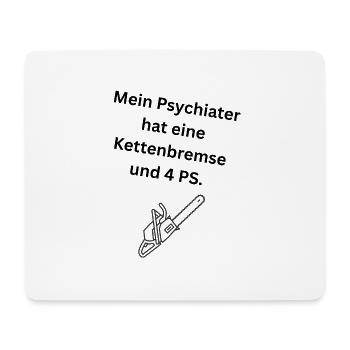 Mein Psychiater hat eine Kettenbremse und 4 PS. - Mousepad (Querformat) - Weiß - Vorne