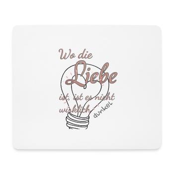 Wo die Liebe ist, ist es nicht wirklich dunkel. - Mousepad (Querformat) - Weiß - Vorne