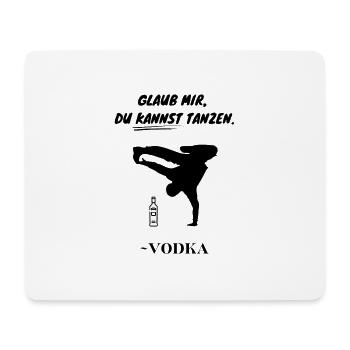 Glaub mir, du kannst tanzen. ~Vodka - Mousepad (Querformat) - Weiß - Vorne