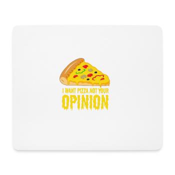 I want Pizza - not your opinion - Mousepad (Querformat) - Weiß - Vorne