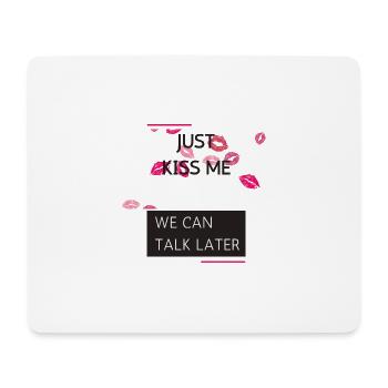 Just Kiss Me, We can Talk Later - Mousepad (Querformat) - Weiß - Vorne