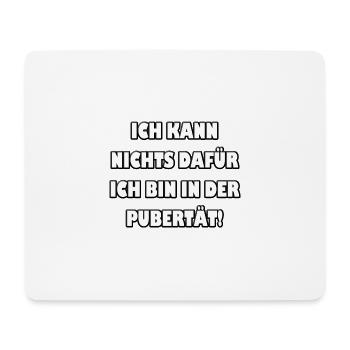 Ich kann nichts dafür... ich bin in der Pubertät - Mousepad (Querformat) - Weiß - Vorne