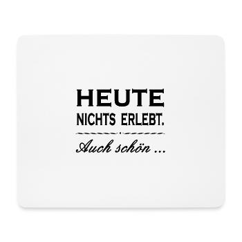 HEUTE NICHTS ERLEBT. AUCH SCHÖN ...Zitat Geschenk - Mousepad (Querformat) - Weiß - Vorne