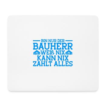Bin Nur Der Bauherr Weiß Nix Kann Nix Zahlt Alles - Mousepad (Querformat) - Weiß - Vorne