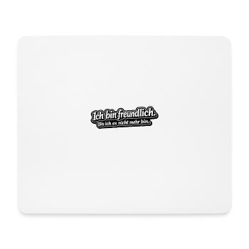 Ich bin freundlich - Bis ich es nicht mehr bin - Mousepad (Querformat) - Weiß - Vorne