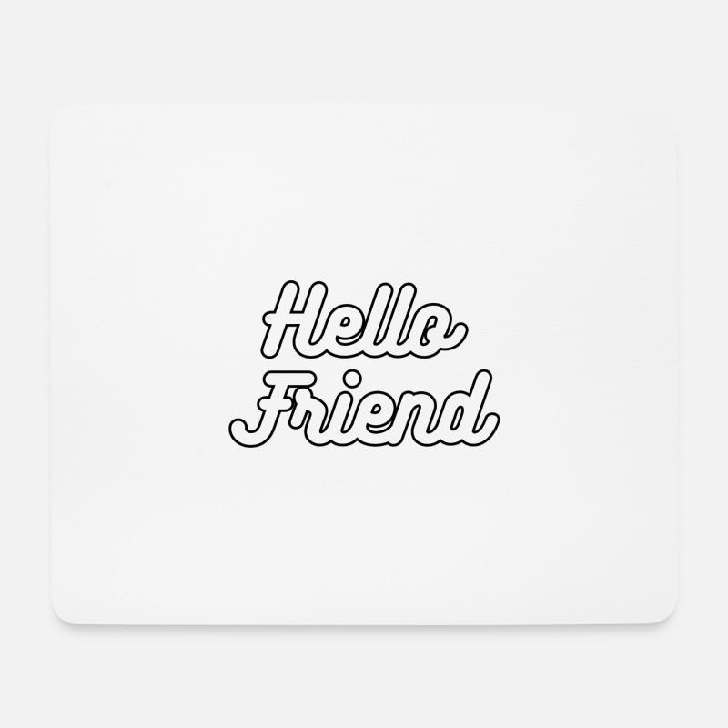 Hello friend - Mouse Pad (horizontal) - white