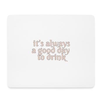 it s always a good day to drink - Mousepad (Querformat) - Weiß - Vorne