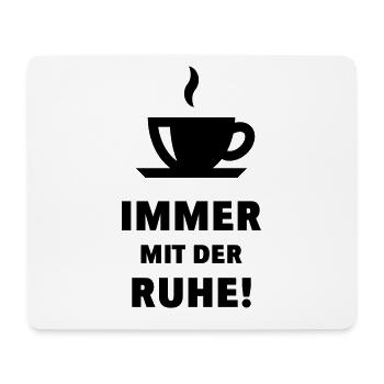 Immer Mit Der Ruhe! (Büro, Arbeit, Beruf, Dienst) - Mousepad (Querformat) - Weiß - Vorne