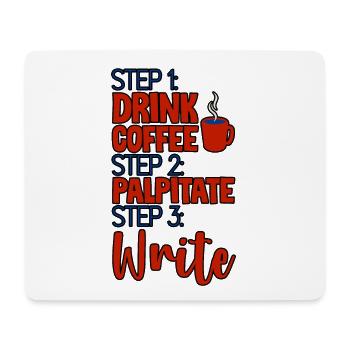 Step 1 Drink Coffee Step 2 Palpitate Step 3 Write4 - Mousepad (Querformat) - Weiß - Vorne