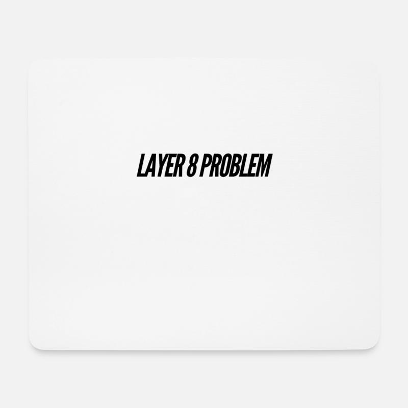 Layer 8 Problem - Mouse Pad (horizontal) - white
