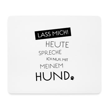 Lass mich! Heute spreche ich nur mit meinem Hund - Mousepad (Querformat) - Weiß - Vorne