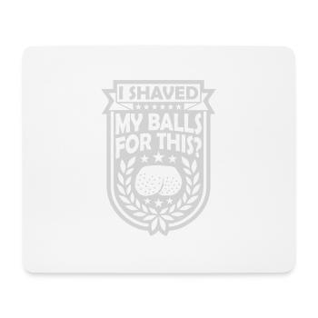 I shaved my balls - Mouse Pad (horizontal) - white - Front