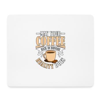 May Your Coffee Kick In Before Reality Does Kaffee - Mouse Pad (horizontal) - white - Front