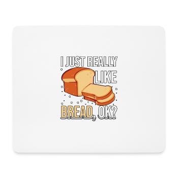I Just Really Like Bread Baking Bread for Bakers - Mouse Pad (horizontal) - white - Front