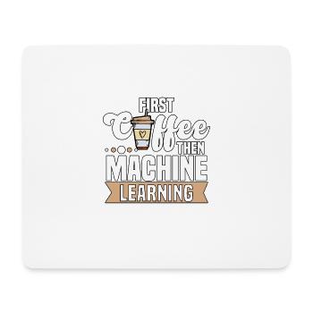 First Coffee Then Machine Learning für - Mousepad (Querformat) - Weiß - Vorne