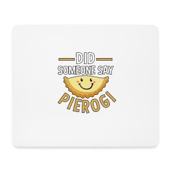 Did Someone Say Pierogi Polish Food Pierogi - Mouse Pad (horizontal) - white - Front