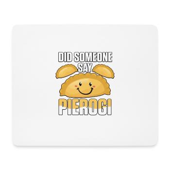 Did Someone Say Pierogi Polish Food Pierogi - Mouse Pad (horizontal) - white - Front