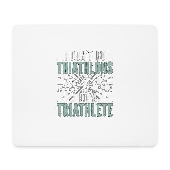 I Don't Do Triathlons I Do A Triathlete - Mousepad (Querformat) - Weiß - Vorne
