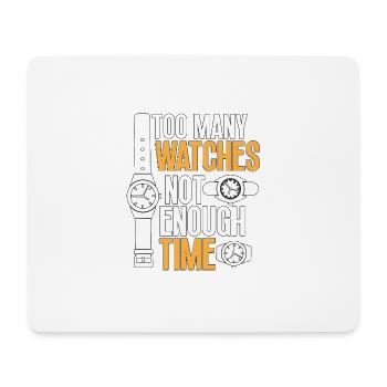 Too Many Watches Not Enough Time Watch Collector - Mouse Pad (horizontal) - white - Front