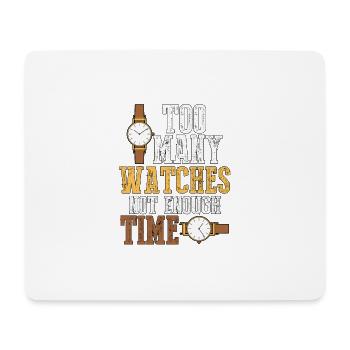 Too Many Watches Not Enough Time Watch Collector - Mouse Pad (horizontal) - white - Front
