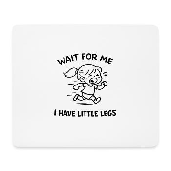 Attendez-moi J'ai des Petites Jambes Humour Bébé - Tapis de souris (format paysage) - blanc - Devant