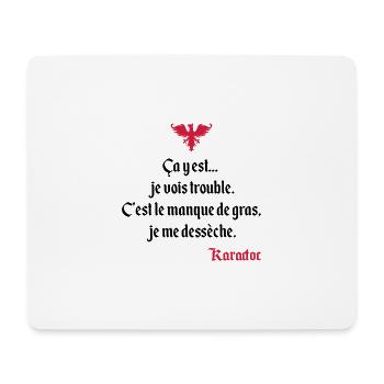 C'est le manque de gras, je me dessèche. Karadoc - Tapis de souris (format paysage) - blanc - Devant