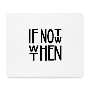 Si ce n’est pas maintenant, quand alors – motif du slogan de motivation - Tapis de souris (format paysage) - blanc - Devant