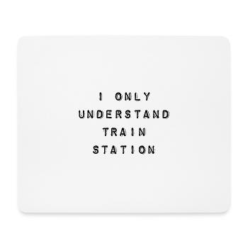 T-Shirt "i only understand train station" - Mousepad (Querformat) - Weiß - Vorne