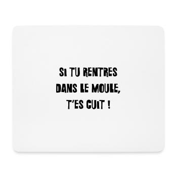 Si tu rentres dans le moule, t'es cuit ! - Tapis de souris (format paysage) - blanc - Devant