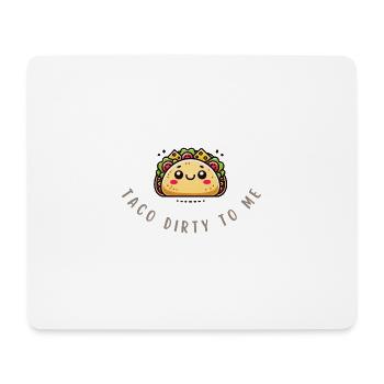 Taco Dirty to Me – Funny Taco Shirt - Mousepad (Querformat) - Weiß - Vorne