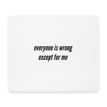 Everyone is wrong except for me - Mousepad (Querformat) - Weiß - Vorne