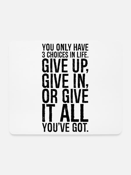 you only have 3 choices in life give up give in - Mouse Pad (horizontal) - white