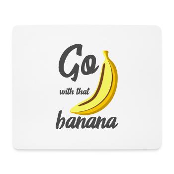 Go with that banana - Mouse Pad (horizontal) - white - Front