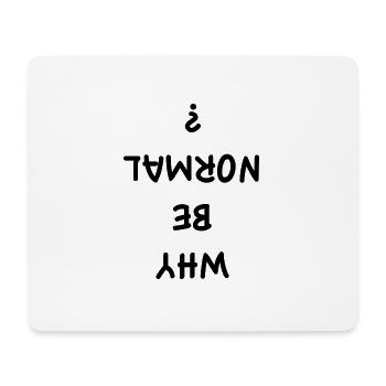 Why Be Normal? - Mouse Pad (horizontal) - white - Front