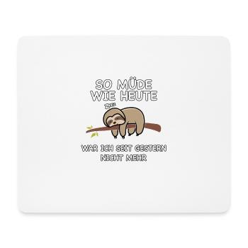 So müde wie heute war ich seit gestern nicht mehr - Mousepad (Querformat) - Weiß - Vorne