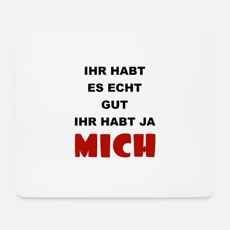 Ihr habt es echt gut, ihr habt ja mich - Mousepad (Querformat) - Weiß