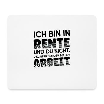 Ich bin in Rente und Du nicht - viel Spaß beim er - Mousepad (Querformat) - Weiß - Vorne