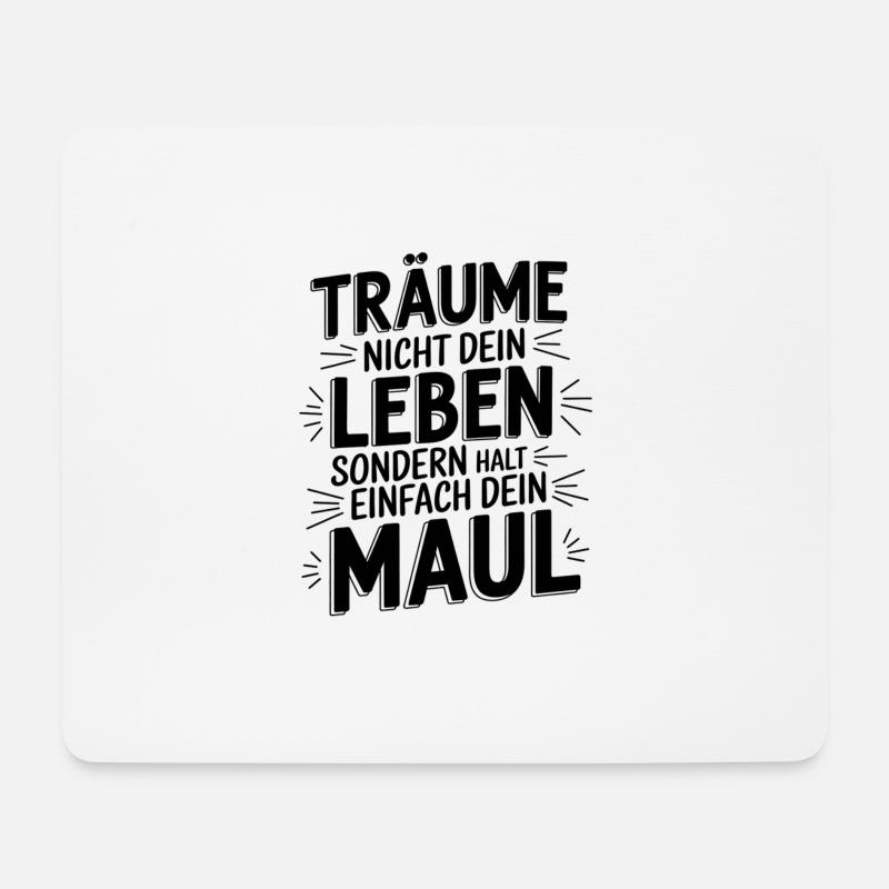 Träume nicht dein Leben, sondern halt dein Maul - Mousepad (Querformat) - Weiß