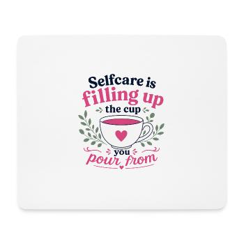 Selfcare Is Filling Up The Cup You Pour From - Mouse Pad (horizontal) - white - Front